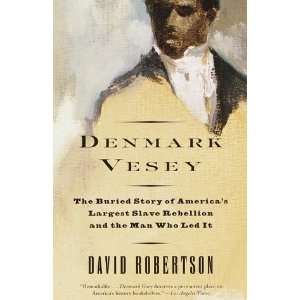  Denmark Vesey The Buried Story of Americas Largest Slave 