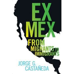  Ex Mex From Migrants to Immigrants [Paperback] Jorge G 