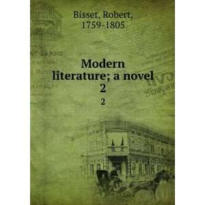    Modern literature; a novel. 2 Robert, 1759 1805 Bisset Books
