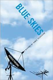 Blue Skies A History of Cable Television, (1592132871), Patrick R 