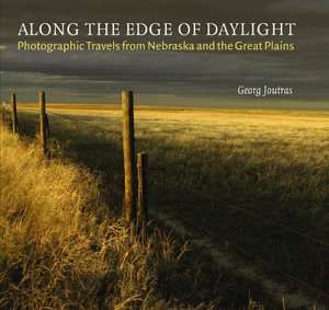 Along the Edge of Daylight Photographic Travels from Nebraska and the 