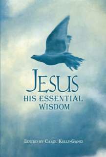  Jesus His Essential Wisdom by Carol Kelly Gangi 