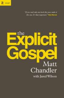   The Explicit Gospel by Matt Chandler, Crossway Books 