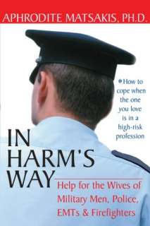 In Harms Way Help for the Wives of Military Men, Police, EMTs, and 