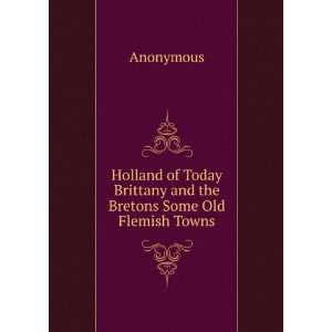   Brittany and the Bretons Some Old Flemish Towns Anonymous Books