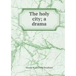    The holy city; a drama Thomas W. 1857 1936 Broadhurst Books