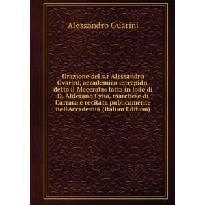  Orazione del s.r Alessandro Gvarini, accademico intrepido 