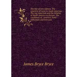   of . America. Some reflections and forecasts James Bryce Bryce Books