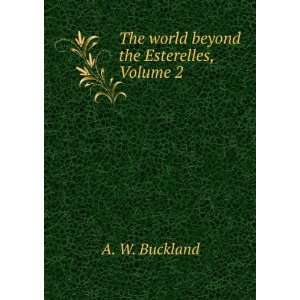  The world beyond the Esterelles, Volume 2 A. W. Buckland Books