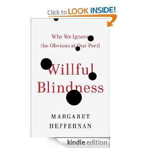 Willful Blindness Why We Ignore the Obvious at Our Peril Margaret 