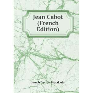    Jean Cabot (French Edition) Joseph Damase Beaudouin Books