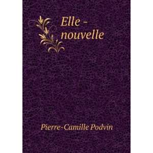  Elle   nouvelle Pierre Camille Podvin Books