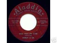 SHIRLEY & LEE  Aladdin 3338  Now That Its Over  R&B 45  