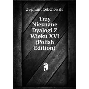  Trzy Nieznane Dyalogi Z Wieku XVI (Polish Edition 