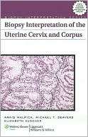 Biopsy Interpretation of the Uterine Cervix and Corpus