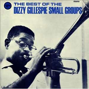   The Best Of The Dizzy Gillespie Small Groups Dizzy Gillespie Music