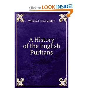    A History of the English Puritans William Carlos Martyn Books