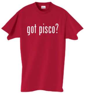 Shirt/Tank   Got Pisco?   peru brandy alcohol booze  
