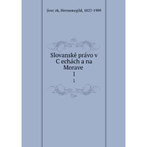   ?echaÌch a na MoraveÌ?. 1 Hermenegild, 1827 1909 JirecÌ?ek Books