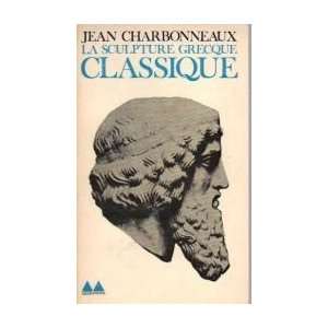  La Sculpture grecque classique Jean Charbonneaux Books