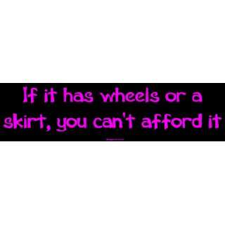   has wheels or a skirt, you cant afford it Bumper Sticker Automotive