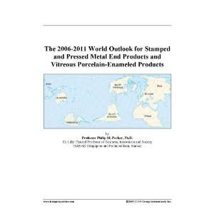 The 2006 2011 World Outlook for Stamped and Pressed Metal End Products 