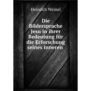   fÃ¼r die Erforschung seines inneren . Heinrich Weinel Books