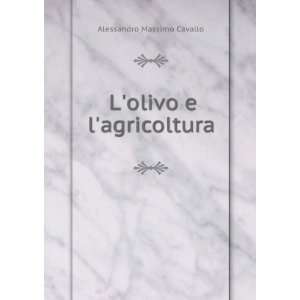  Lolivo e lagricoltura Alessandro Massimo Cavallo Books