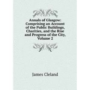   and the Rise and Progress of the City, Volume 2 James Cleland Books