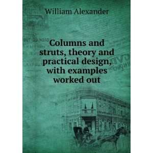 Columns and struts, theory and practical design, with examples worked 