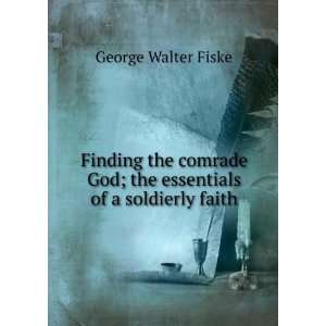 Finding the comrade God; the essentials of a soldierly 