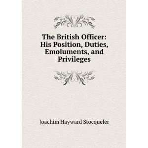  The British Officer His Position, Duties, Emoluments, and 