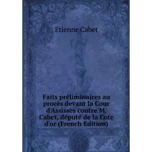   , dÃ©putÃ© de la Cote dor (French Edition) Etienne Cabet Books