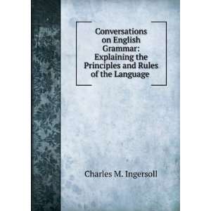   English Grammar Explaining the Principles and Rules of the Language