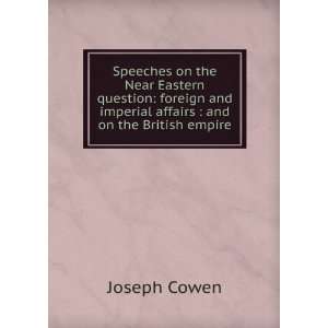   and imperial affairs  and on the British empire Joseph Cowen Books
