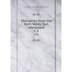  Obituaries from the Kern Valley Sun newspaper. v. 6 California 