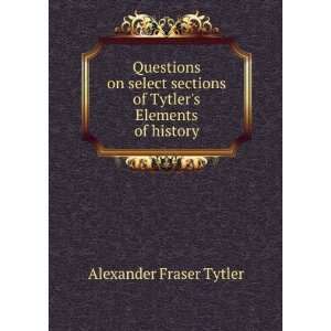   of Tytlers Elements of history Alexander Fraser Tytler Books