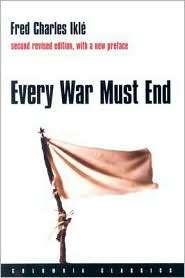 Every War Must End, (0231136676), Fred Charles Ikle, Textbooks 