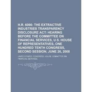  H.R. 6066 the Extractive Industries Transparency 