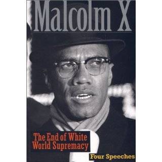 The End of White World Supremacy Four Speeches By Malcolm X by 