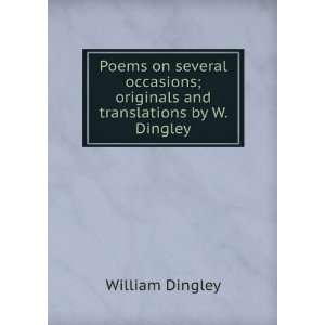   ; originals and translations by W. Dingley. William Dingley Books