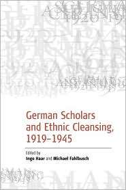 German Scholars And Ethnic Cleansing, 1919 1945, (1845450485), I Haar 