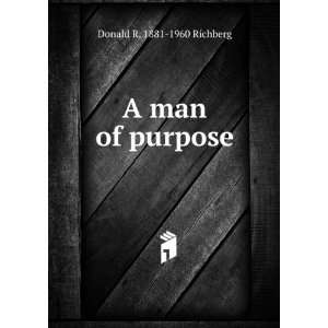  A man of purpose Donald R. 1881 1960 Richberg Books