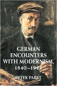 German Encounters with Modernism, 1840 1945, (0521794560), Peter Paret 