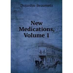  New Medications, Volume 1 Dujardin Beaumetz Books