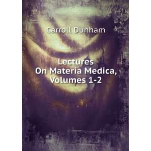    Lectures On Materia Medica, Volumes 1 2 Carroll Dunham Books