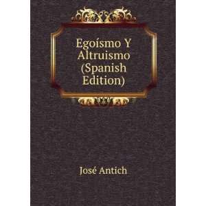  EgoÃ­smo Y Altruismo (Spanish Edition) JosÃ© Antich 