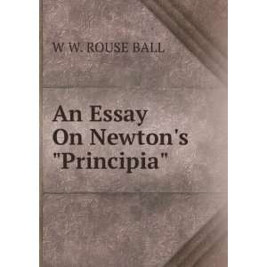  An Essay On Newtons Principia W W. ROUSE BALL Books