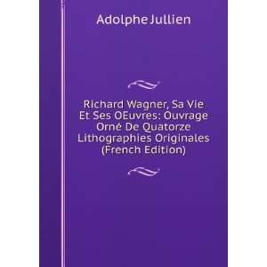  Richard Wagner, Sa Vie Et Ses OEuvres Ouvrage OrnÃ© De 