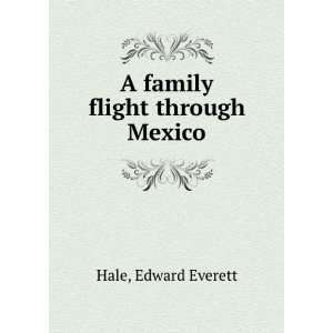  A family flight through Mexico Edward Everett Hale Books